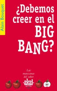 ¿debemos de creer en el big bang? - Alain Bouquet