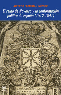 reino de navarra y la conformacion politica de españa, el (1512-1841) - Alfredo Floristan Imizcoz