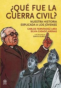 ¿que fue la guerra civil? - nuestra historia explicada a los jovenes - Carlos Fernandez Liria / Silvia Casado Arenas