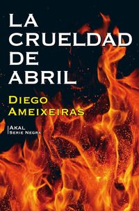 La crueldad de abril - Diego Ameixeiras