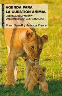 agenda para la cuestion animal - libertad, compasion y coexistencia en la era humana - Jessica Pierce / Marc Bekoff