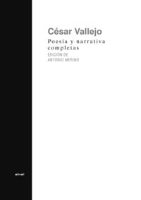 poesia y narrativa completas - Cesar Vallejo / Antonio Merino (ed. )