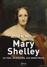 mary shelley - su vida, su ficcion, sus monstruos - Anne K. Mellor
