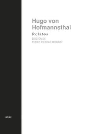 relatos (hugo von hofmannsthal) - Hugo Von Hofmannsthal / Andres Piedras Monroy (ed. )