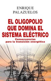 oligopolio que domina el sistema electrico, el - consecuencias de la transicion energetica
