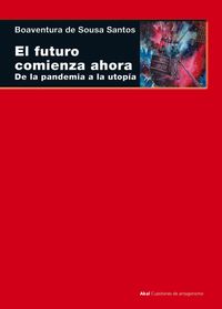 futuro comienza ahora, el - de la pandemia a la utopia - Boaventura De Sousa Santos