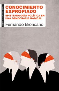 conocimiento expropiado - epistemologia politica en una democracia radical - Fernando Broncano
