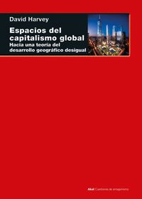 espacios del capitalismo global - hacia una teoria del desarrollo geografico desigual - David Harvey