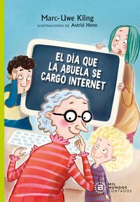 el dia que la abuela se cargo internet - Marc-Uwe Kling / Astrid Henn (il. )
