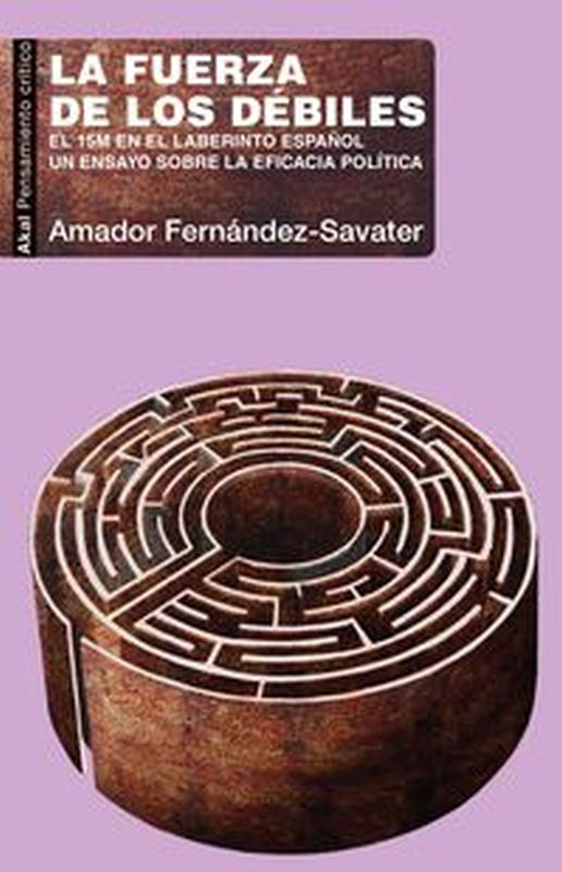 la fuerza de los debiles - el 15m en el laberinto español - Amador Fernandez Savater