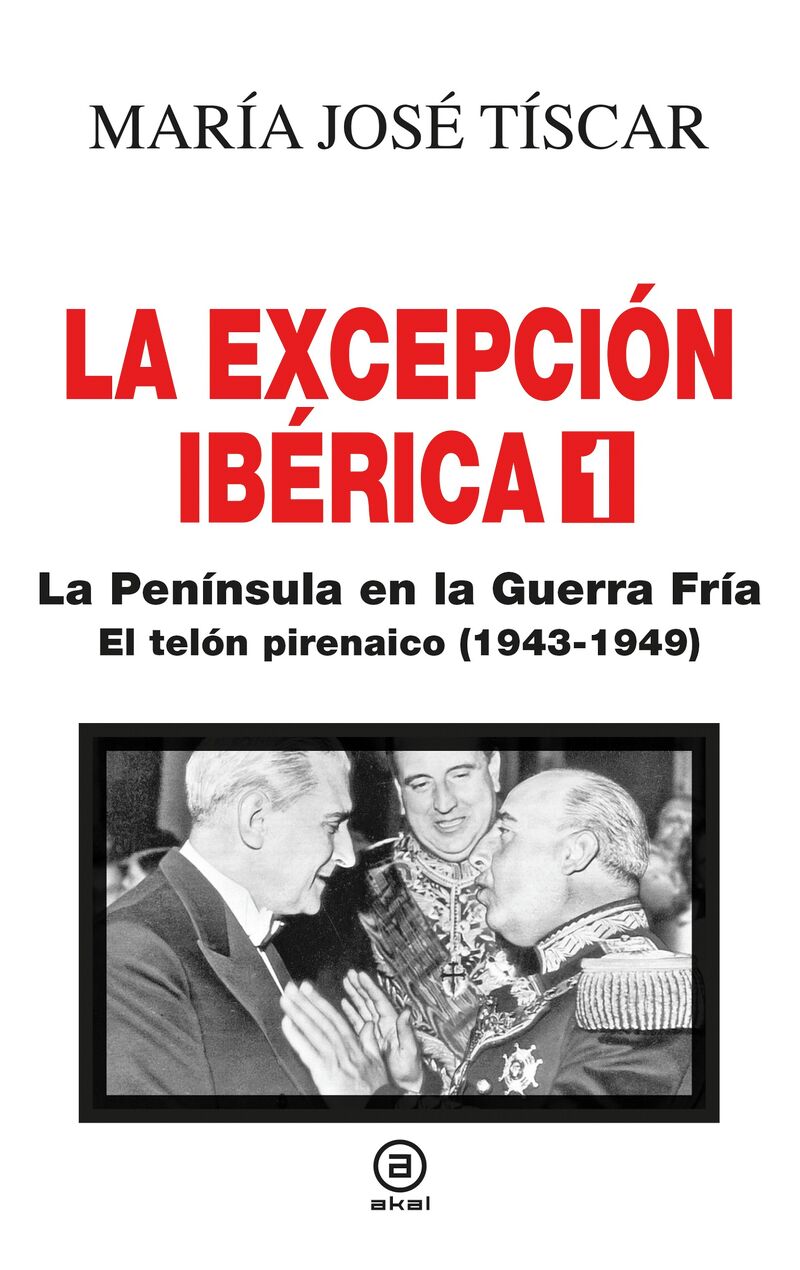 la excepcion iberica 1. la peninsula en la guerra fria - el telon pirenaico (1943-1949) - Maria Jose Tiscar Santiago