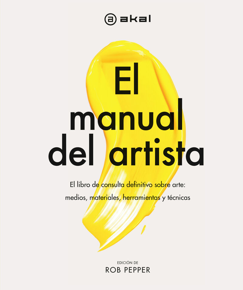 EL MANUAL DEL ARTISTA - EL LIBRO DE CONSULTA DEFINITIVO SOBRE ARTE: MEDIOS, MATERIALES, HERRAMIENTAS Y TECNICAS