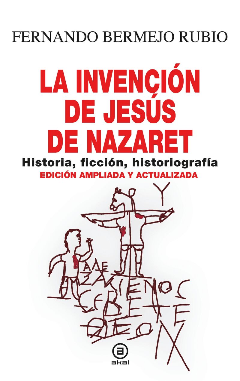 la invencion de jesus de nazaret - historia, ficcion, historiografia (ed ampliada y actualizada) - Fernando Bermejo Rubio