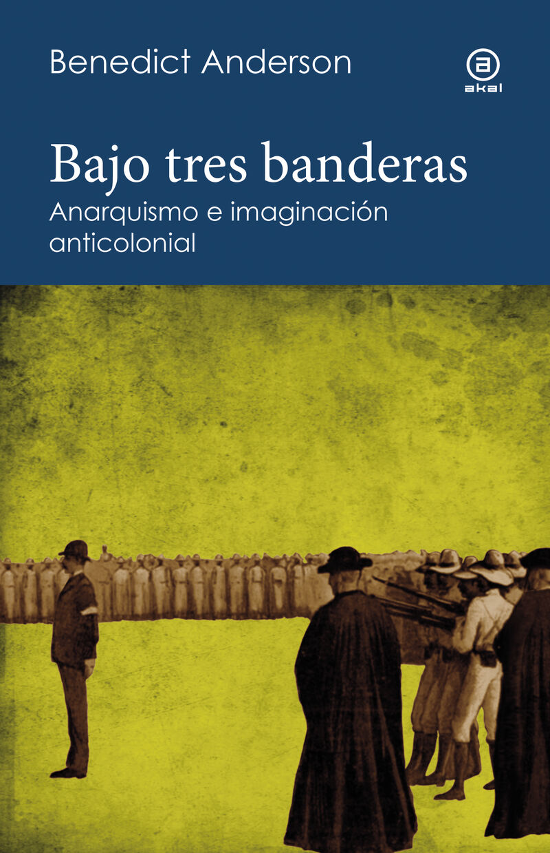 BAJO TRES BANDERAS - ANARQUISMO E IMAGINACION ANTICOLONIAL