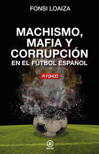 machismo, mafia y corrupcion en el futbol español - Fonsi Loaiza