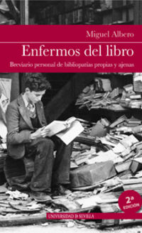 enfermos del libro - breviario personal de bibliopatias propias y ajenas - Miguel Albero