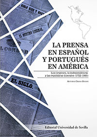PRENSA EN ESPAÑOL Y PORTUGUES EN AMERICA, LA - LOS ORIGENES, LA INDEPENDENCIA Y LAS REPUBLICAS LIBERALES (1722-1903)
