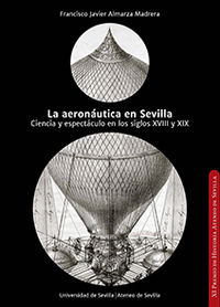 aeronautica en sevilla, la - ciencia y espectaculo en los siglos xviii y xix - Francisco Javier Almarza Madrera