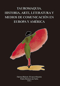 tauromaquia - historia, arte, literatura y medios de comunicacion en europa y america