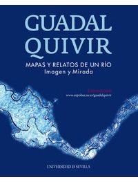 guadalquivir - mapas y relatos de un rio - imagen y mirada - Jose Peral Lopez / Joaquin Cortes Jose / [ET AL. ]