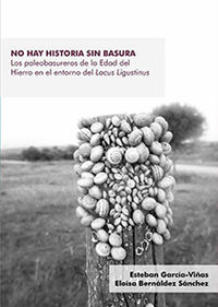 no hay historia sin basura - los paleobasureros de la edad del hierro en el entorno del lacus ligustinus - Esteban Garcia-Viñas / Eloisa Bernaldez Sanchez