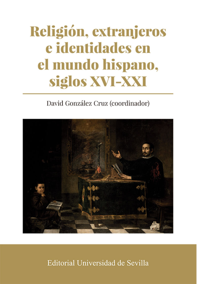 religion, extranjeros e identidades en el mundo hispano, siglos xvi-xxi - David Gonzalez Cruz (coord. )
