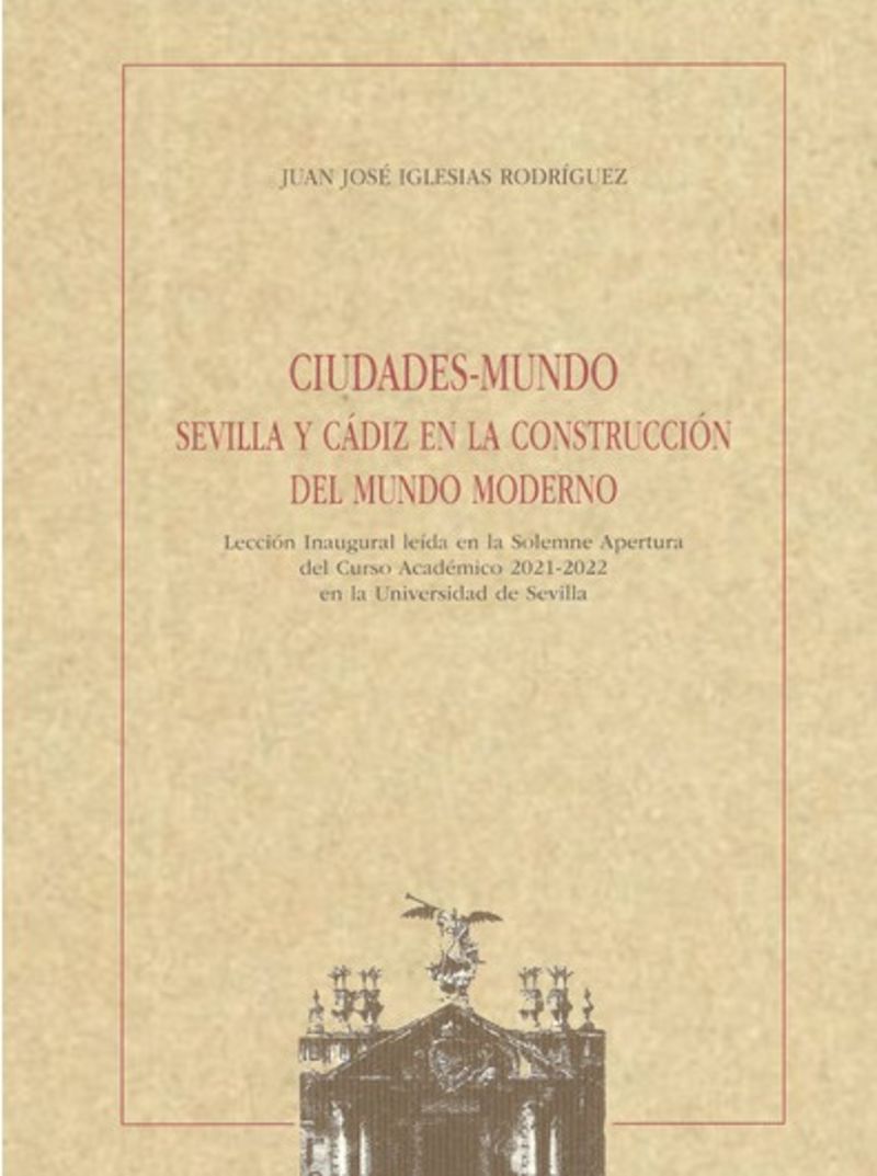 CIUDADES-MUNDO - SEVILLA Y CADIZ EN LA CONSTRUCCION DEL MUNDO MODERNO