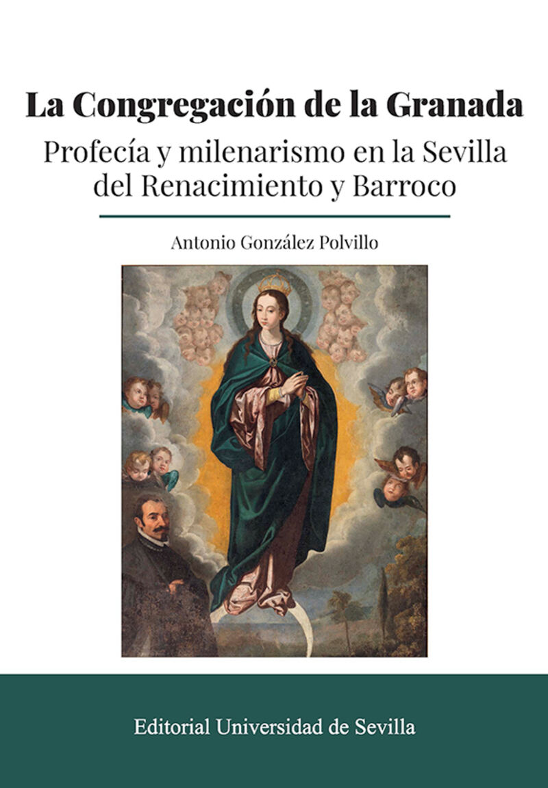 la congregacion de la granada - profecia y milenarismo en la sevilla del renacimiento y barroco - Antonio Gonzalez Polvillo