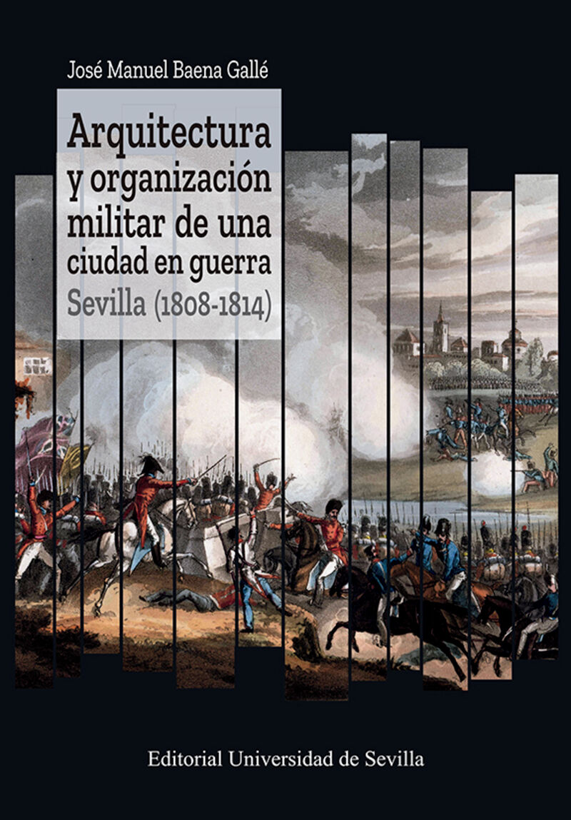 ARQUITECTURA Y ORGANIZACION MILITAR DE UNA CIUDAD EN GUERRA - SEVILLA (1808-1814)