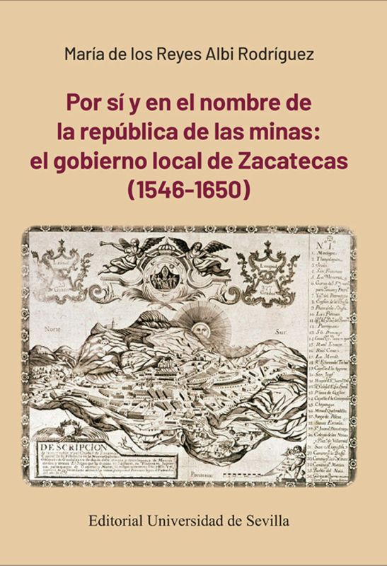 POR SI Y EN EL NOMBRE DE LA REPUBLICA DE LAS MINAS: EL GOBIERNO LOCAL DE ZACATECAS (1546-1650)