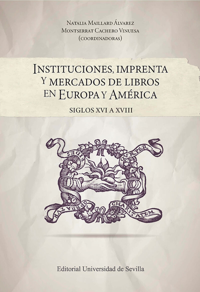 INSTITUCIONES, IMPRENTA Y MERCADOS DE LIBROS EN EUROPA Y AMERICA - SIGLOS XVI A XVIII