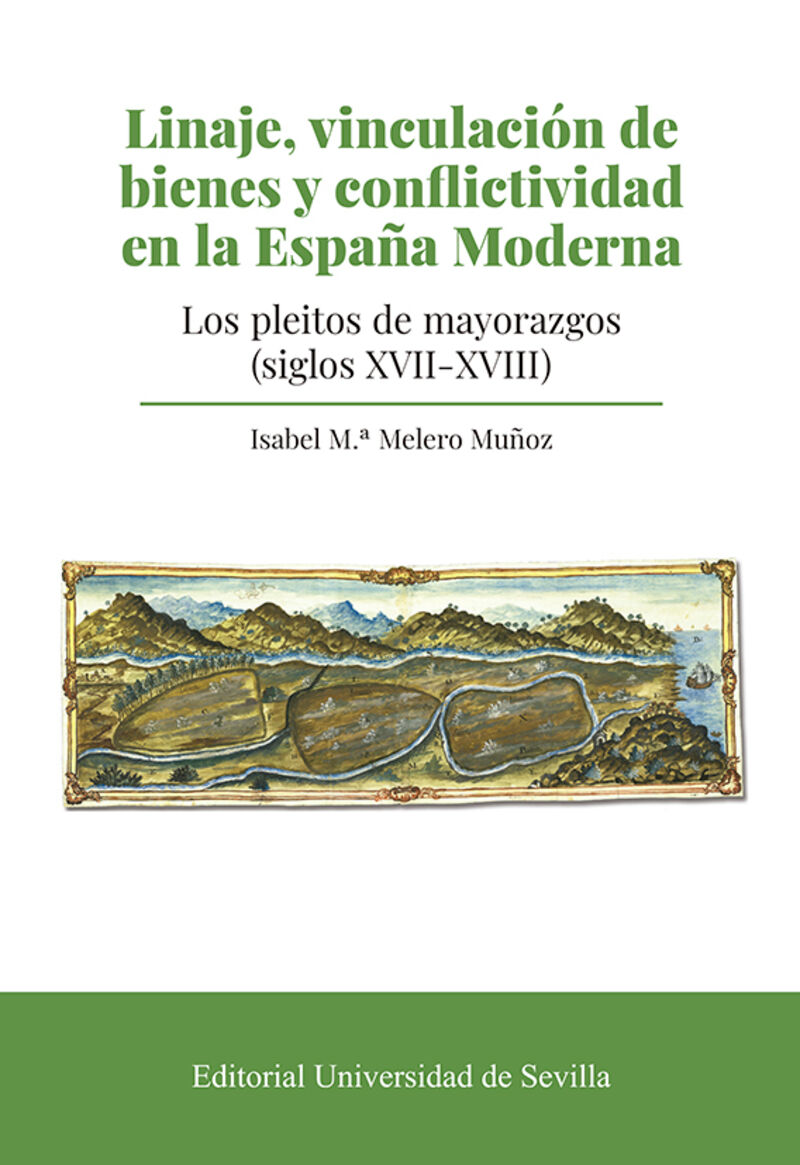 linaje, vinculacion de bienes y conflictividad en la españa moderna - los pleitos de mayorazgos (siglos xvii- xviii) - Isabel Maria Melero Muñoz