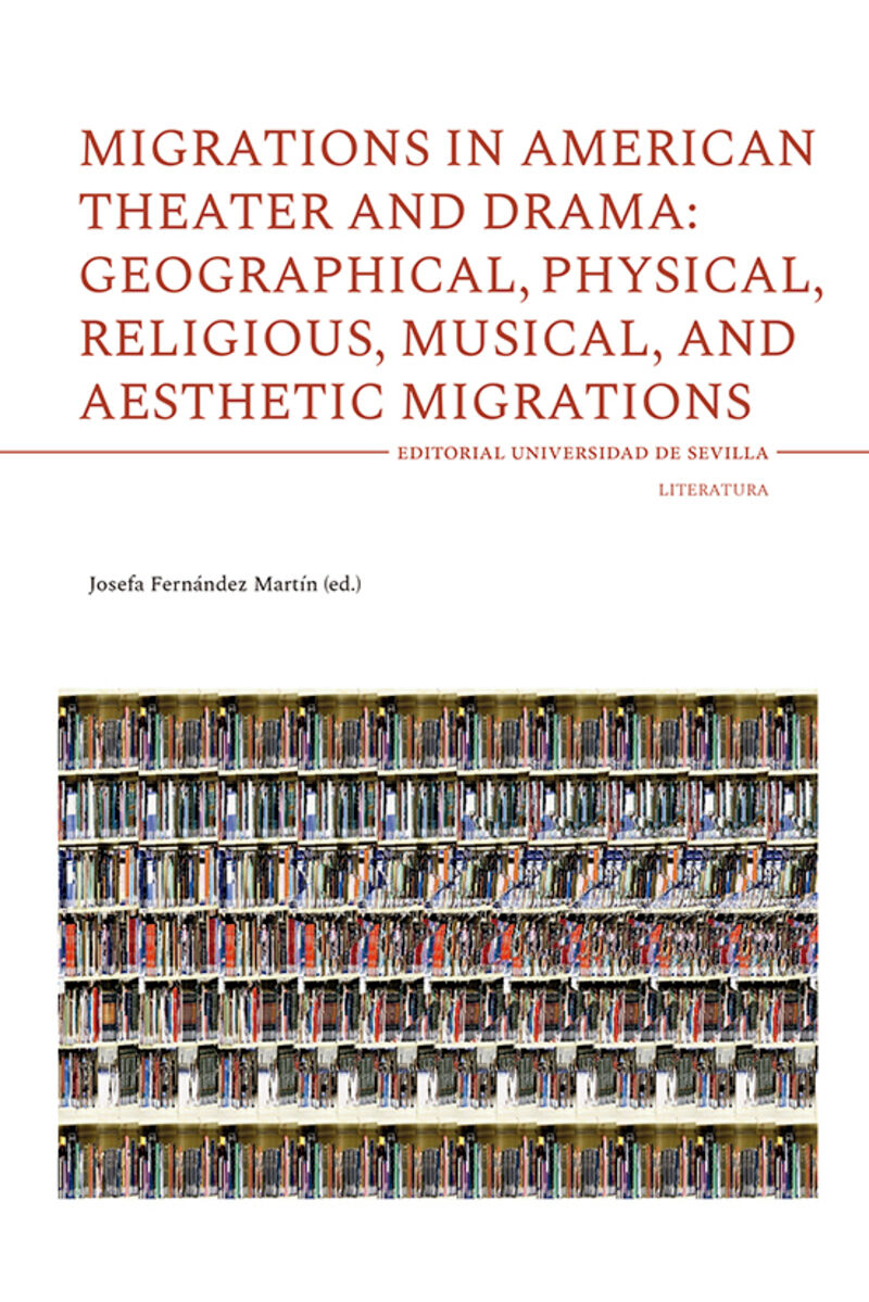 MIGRATIONS IN AMERICAN THEATRE AND DRAMA: GEOGRAPHICAL, PHYSICAL, RELIGIOUS, MUSICAL, AND AESTHETIC MIGRATIONS