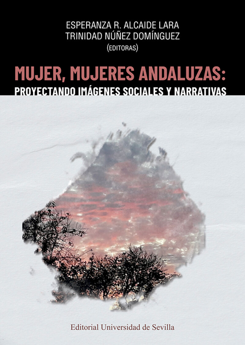 mujer, mujeres andaluzas: proyectando imagenes sociales y narrativas - Esperanza R. Alcaide Lara (ed. ) / Trinidad Nuñez Dominguez (ed. )