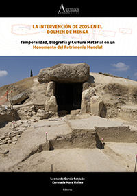 intervencion de 2005 en el dolmen de menga, la - temporalidad, biografia y cultura material en un monumento del patrimonio mundial - Leonardo Garcia San Juan