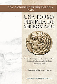 forma fenicia de ser romano, una - identidad e integracion de las comunidades fenicias de la peninsula iberica bajo el poder de roma
