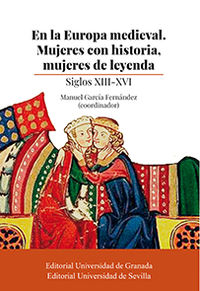 en la europa medieval - mujeres con historia, mujeres de leyenda - siglos xiii-xvi - Manuel Garcia Fernandez / Hedvig Bubno / [ET AL. ]