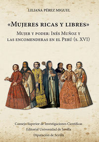 mujeres ricas y libres - mujer y poder: ines muñoz y las encomenderas en el peru (s. xvi) - Lliana Perez Miguel