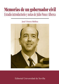 memorias de un gobernador civil - estudio introductorio y notas de julio ponce alberca - Jose Utrera Molina
