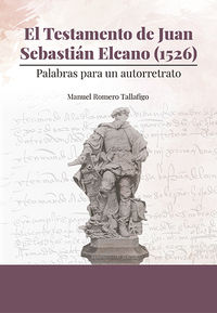 TESTAMENTO DE JUAN SEBASTIAN ELCANO, EL (1526) - PALABRAS PARA UN AUTORRETRATO