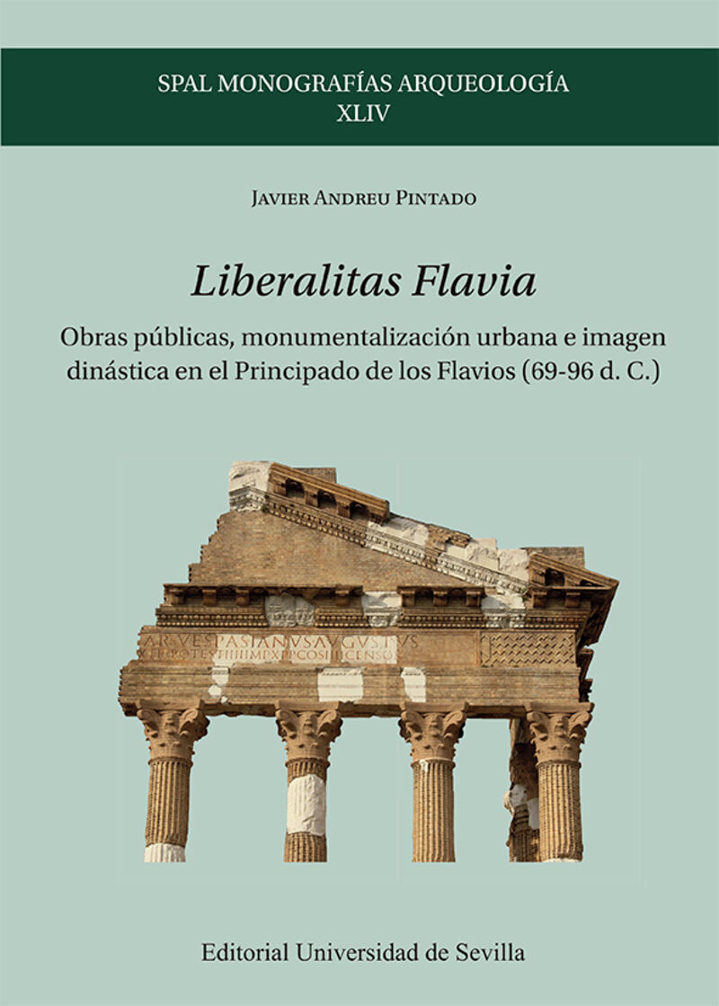 liberalitas flavia - obras publicas, monumentalizacion urbana e imagen dinastica en el principado de los flavios (69-96 d. c. ) - Javier Andreu Pintado
