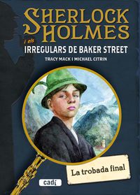 SHERLOCK HOLMES I ELS IRREGULARS DE BAKER STREET - LA TROBADA FINAL