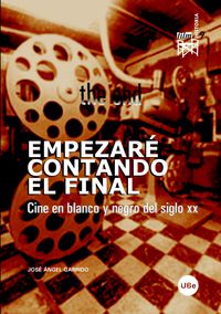empezare contando el final - cine en blanco y negro del siglo xx - Jose Angel Garrido