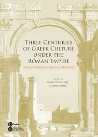 three centuries of greek culture under the roman empire - homo romanus graeca oratione