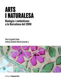 ARTS I NATURALESA - BIOLOGIA I SIMBOLISME A LA BARCELONA DEL 1900