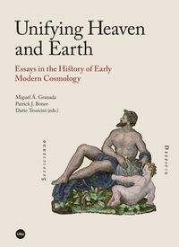 unifying heaven and earth - essays in the history of early modern cosmology - Miguel A Granada
