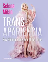 transapariencia - soy selena y soy una chica trans - Selena Milan