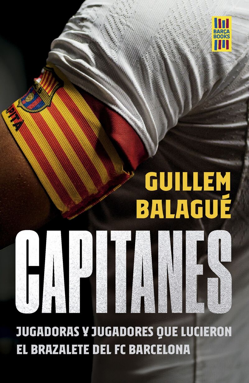 capitanes - jugadoras y jugadores que lucieron el brazalete del fc barcelona - Guillem Balague