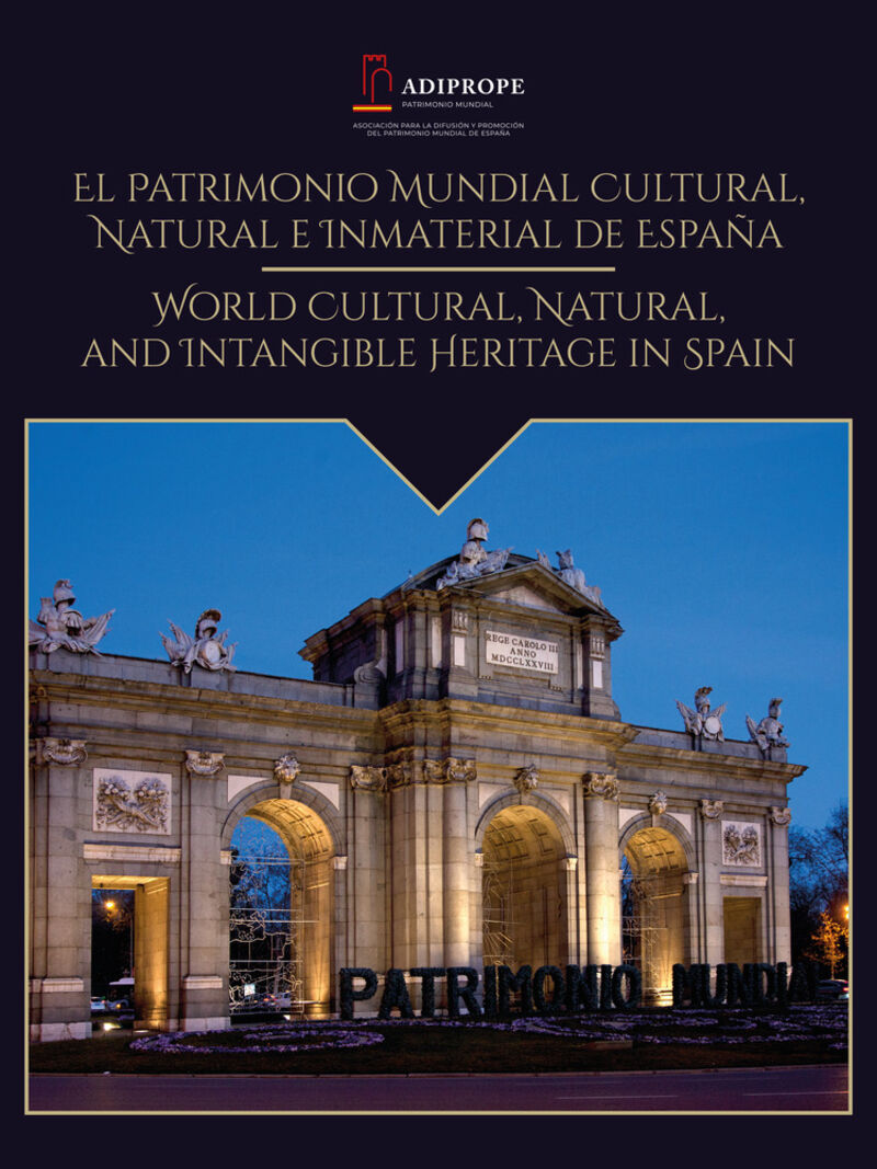PATRIMONIO MUNDIAL CULTURAL, NATURAL E INMATERIAL DE ESPAÑA = CULTURAL AND NATURAL WORLD HERITAGE IN SPAIN