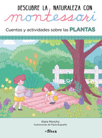 plantas, las - descubre la naturaleza con montessori - cuentos y actividades - Klara Moncho / Paula Bugueño